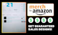 make high quality merch by amazon t shirts designs guaranteed sales