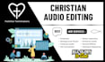 edit christian audio podcast, sermon, interviews etc