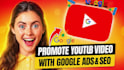 do youtube channel and video promotion or distribution with google ads