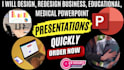 design, redesign business, educational, medical powerpoint presentations quickly