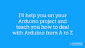 help you with your arduino project
