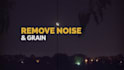 remove video noise, film grain, and flicker