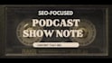 write your podcast show notes for SEO