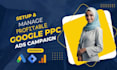 setup and manage  profitable google ppc ads campaign
