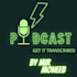 transcribe podcast, audio, youtube, or webinars