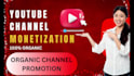do super fast organic complete youtube channel monetization