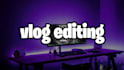 edit your youtube vlogs and videos