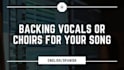 backing vocals or choirs for your song