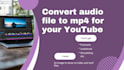 convert your audio into mp4 to upload on youtube, facebook