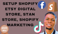 setup shopify etsy digital store, stan store, shopify marketing