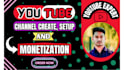 do youtube channel create and setup with monetize for you