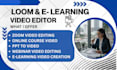 create,edit, loom, zoom, webinar editing, elearning course video, training video