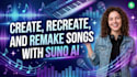 create, recreate, and remake songs with suno ai