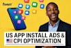 setup, run US targeted app install ads and optimize your cpi for android and ios
