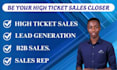 be your sales closer and high ticket sales representative
