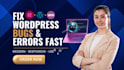 fix wordpress bugs, errors, and issues fast