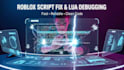 fix your roblox scripts, debug lua code, and create custom systems fast