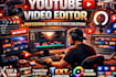 provide high quality youtube video editing