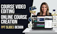 do online course video editing, training video course creation, ppt slide design