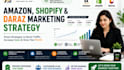 create an ecommerce marketing strategy for amazon, shopify and daraz