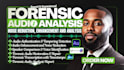 do forensic audio editing, cleanup, voice detection, noise removal, and analysis