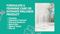 formulate a feminine care or intimate wellness product