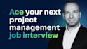 help you ace your next project management job interview