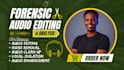 provide forensic audio editing, noise reduction, voice isolation and enhancement