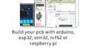 build your pcb with arduino, esp32, stm32, nrf52 or raspberry pi