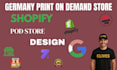 design a shopify pod german dropshipping store for germany ecommerce