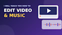 teach you how to edit video and music