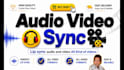 sync edit and fix video and audio files