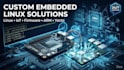 develop custom embedded linux solutions for iot and hardware projects