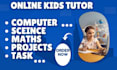 be your computer kids tutor online, science and maths