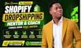 be your shopify mentor, dropshipping mentor, dropshipping coach, shopify coach