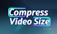 compress video or reduce video size without losing quality