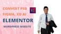 do elementor wordpress website from figma, PSD, image, clone elementor page