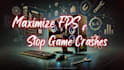 optimize PC gaming fix crashes boost fps