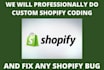 professionally do custom shopify coding and fix any shopify bug