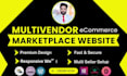 build multi vendor ecommerce marketplace website or multivendor website