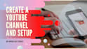 create, setup, design killer youtube channel in 24 hours