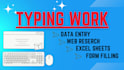 be your virtual assistant for your typing work, data entry
