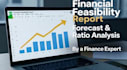 prepare financial feasibility study, forecast, and ratio analysis report